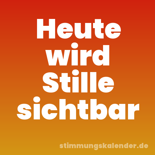 Heute wird Stille sichtbar
