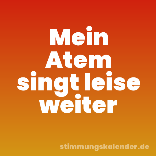 Mein Atem singt leise weiter