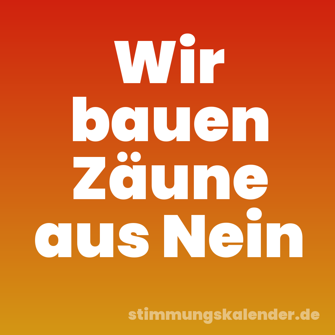 Wir bauen Zäune aus Nein