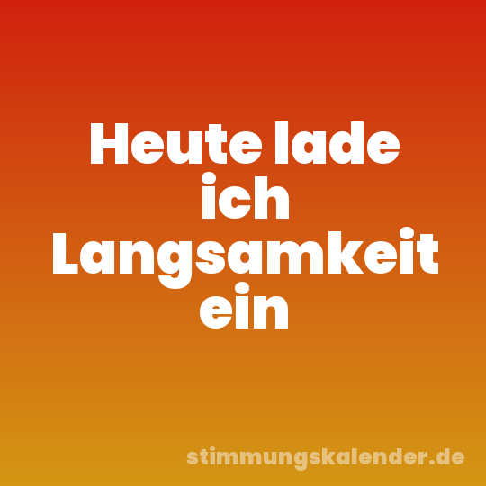 Heute lade ich Langsamkeit ein