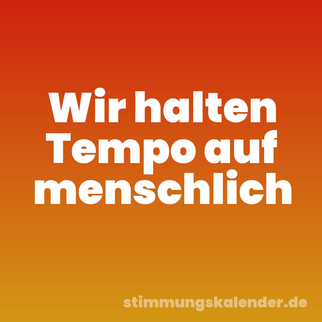 Wir halten Tempo auf menschlich