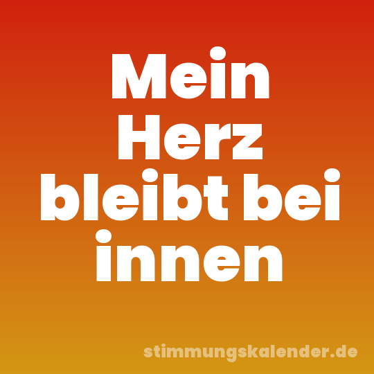 Mein Herz bleibt bei innen