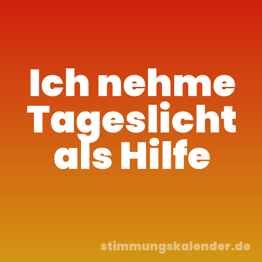 Ich nehme Tageslicht als Hilfe