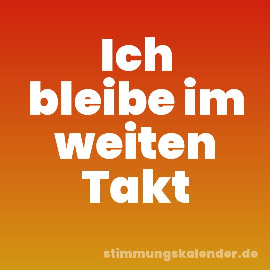 Ich bleibe im weiten Takt