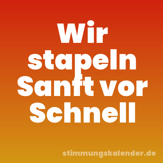 Wir stapeln Sanft vor Schnell