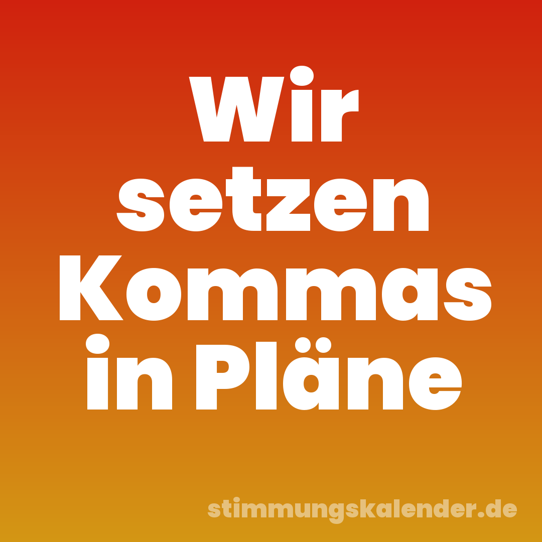 Wir setzen Kommas in Pläne