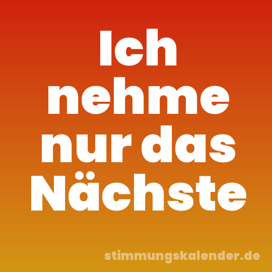 Ich nehme nur das Nächste
