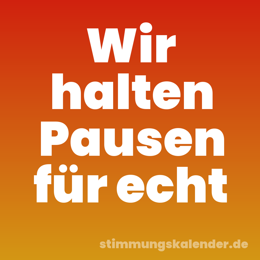 Wir halten Pausen für echt