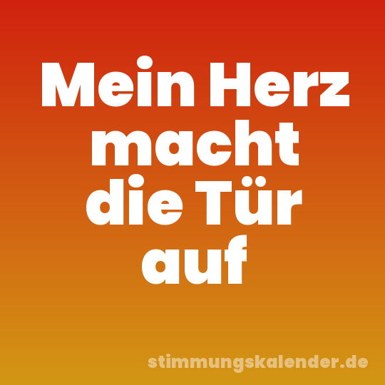 Mein Herz macht die Tür auf