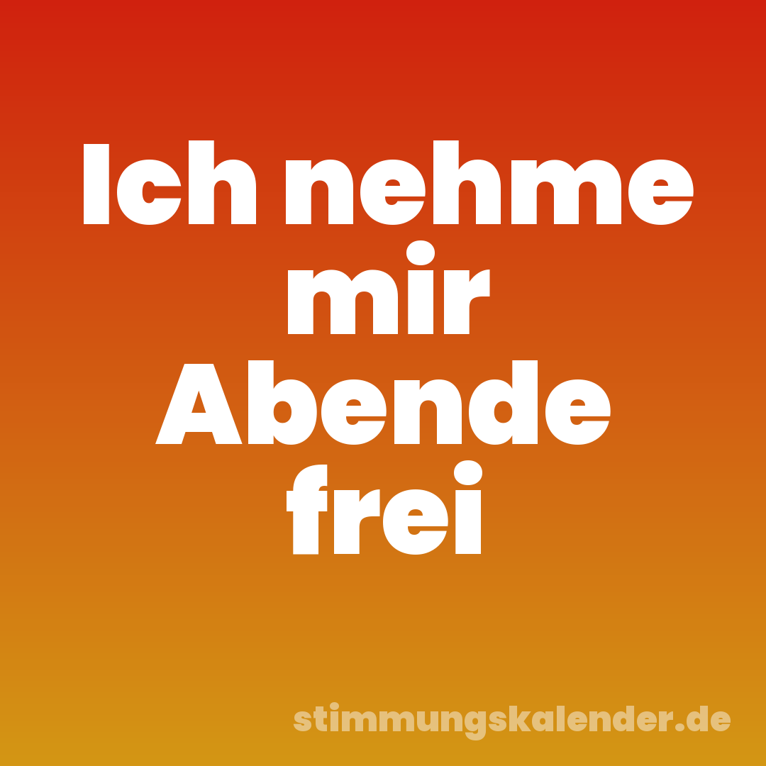 Ich nehme mir Abende frei