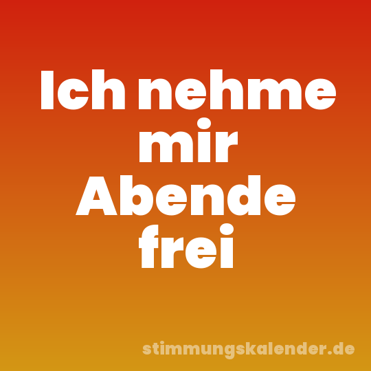 Ich nehme mir Abende frei