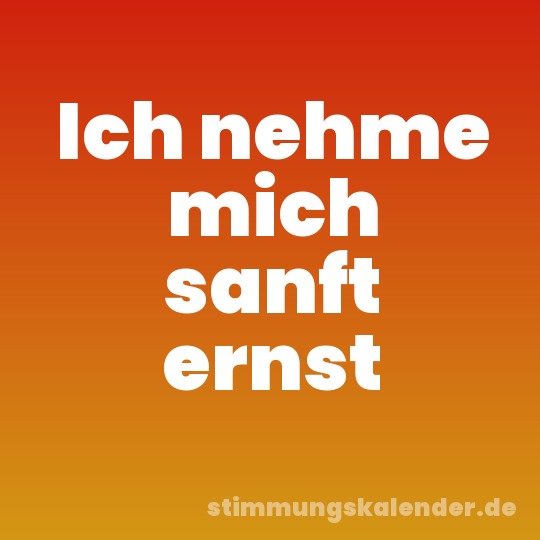 Ich nehme mich sanft ernst