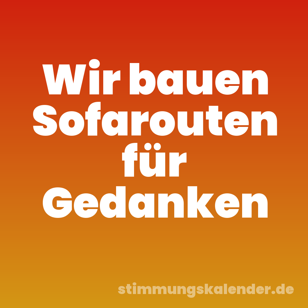 Wir bauen Sofarouten für Gedanken