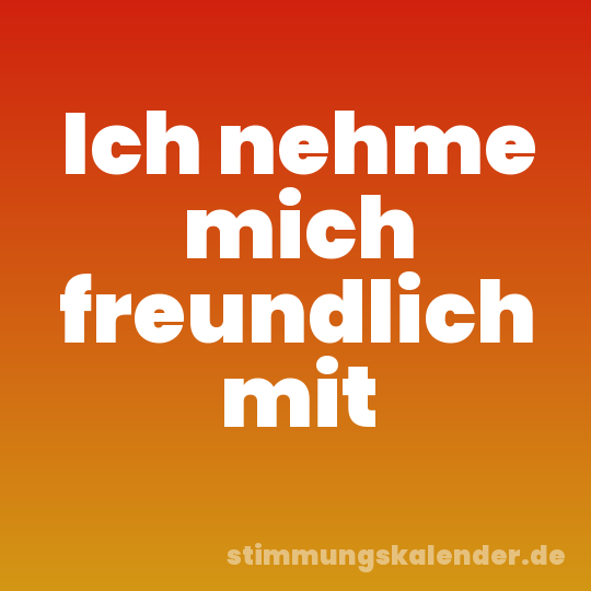 Ich nehme mich freundlich mit