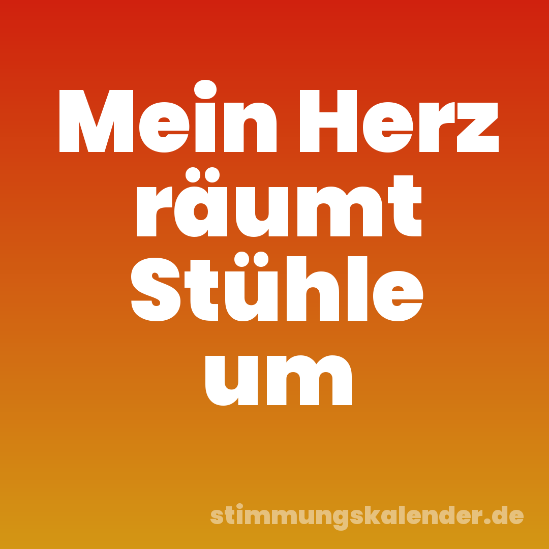 Mein Herz räumt Stühle um