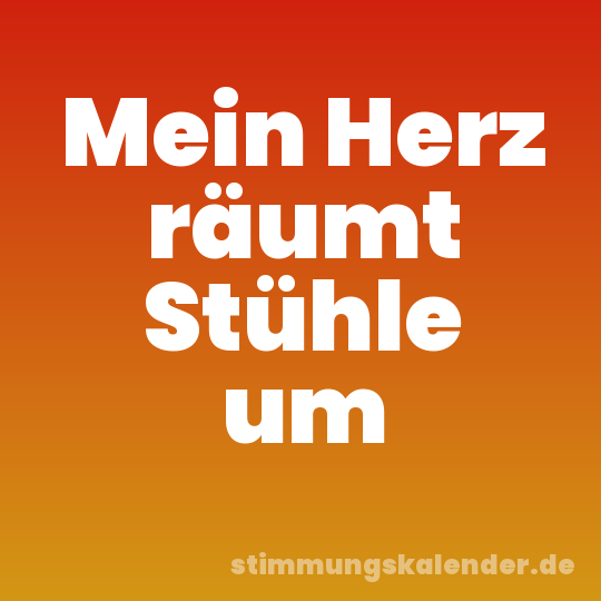 Mein Herz räumt Stühle um