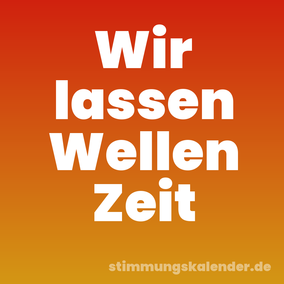 Wir lassen Wellen Zeit