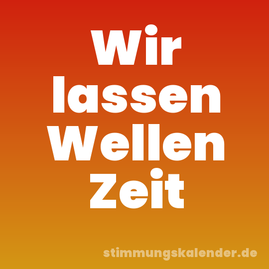 Wir lassen Wellen Zeit