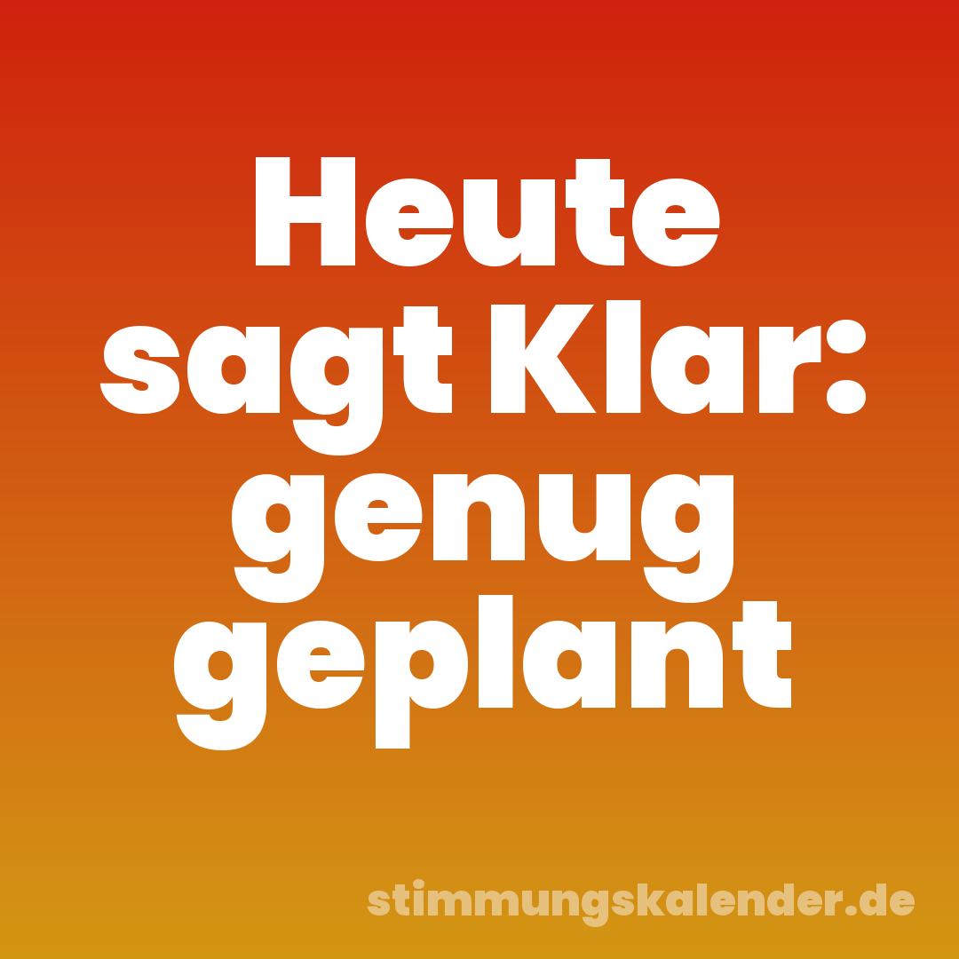 Heute sagt Klar: genug geplant