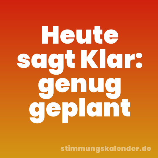 Heute sagt Klar: genug geplant