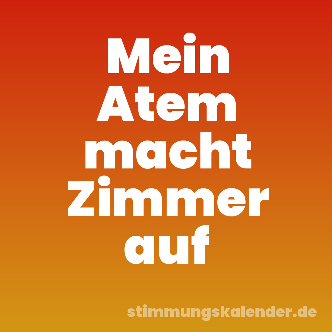 Mein Atem macht Zimmer auf