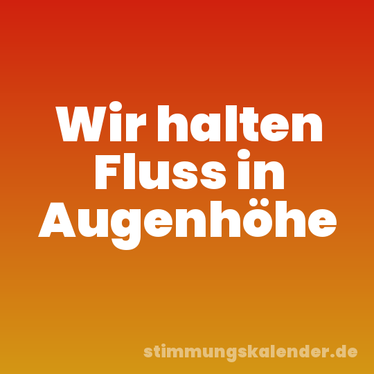 Wir halten Fluss in Augenhöhe