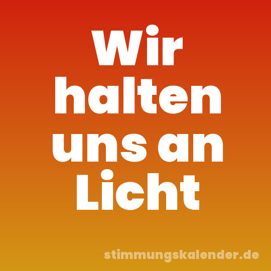 Wir halten uns an Licht