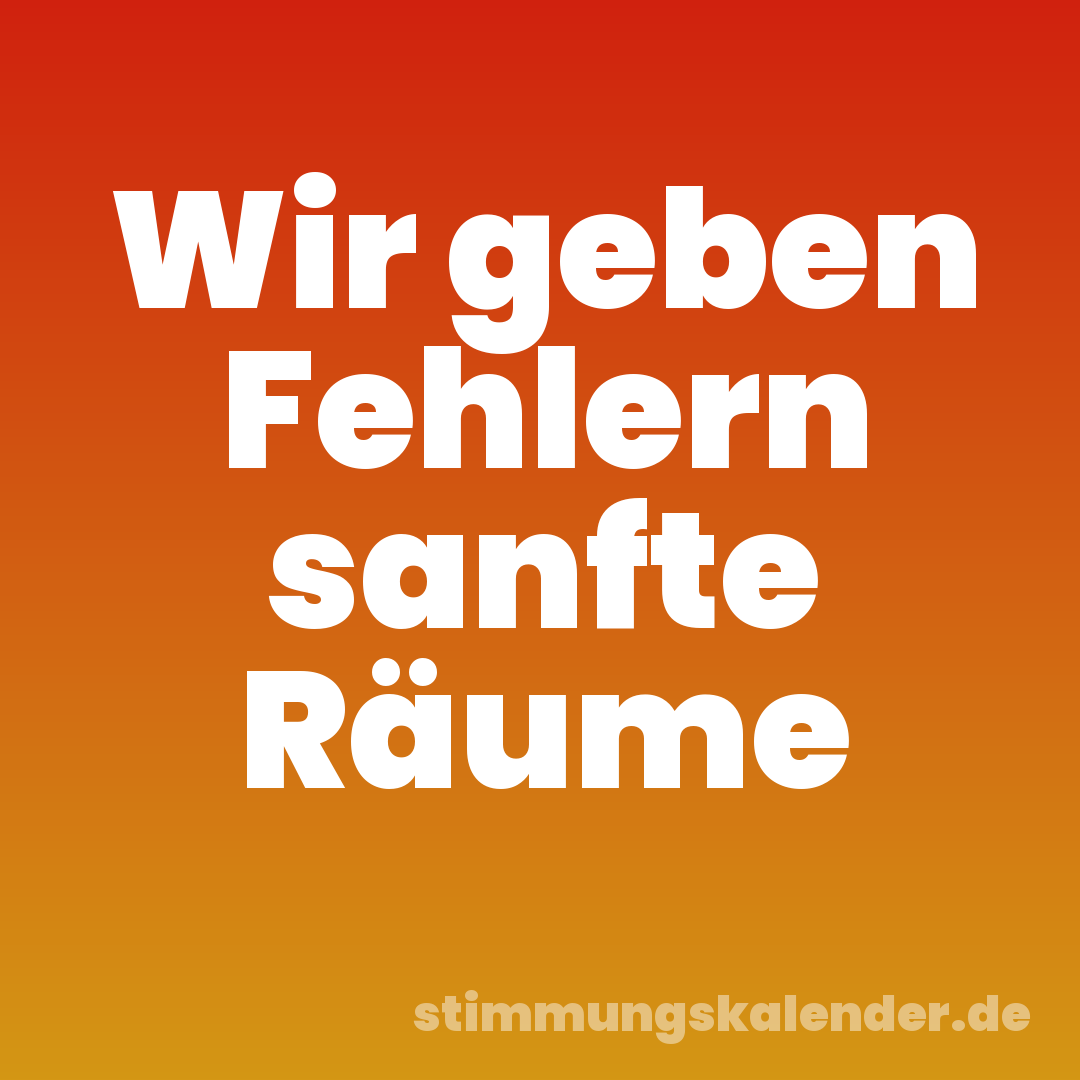 Wir geben Fehlern sanfte Räume