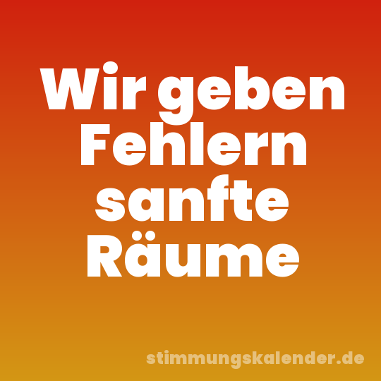 Wir geben Fehlern sanfte Räume