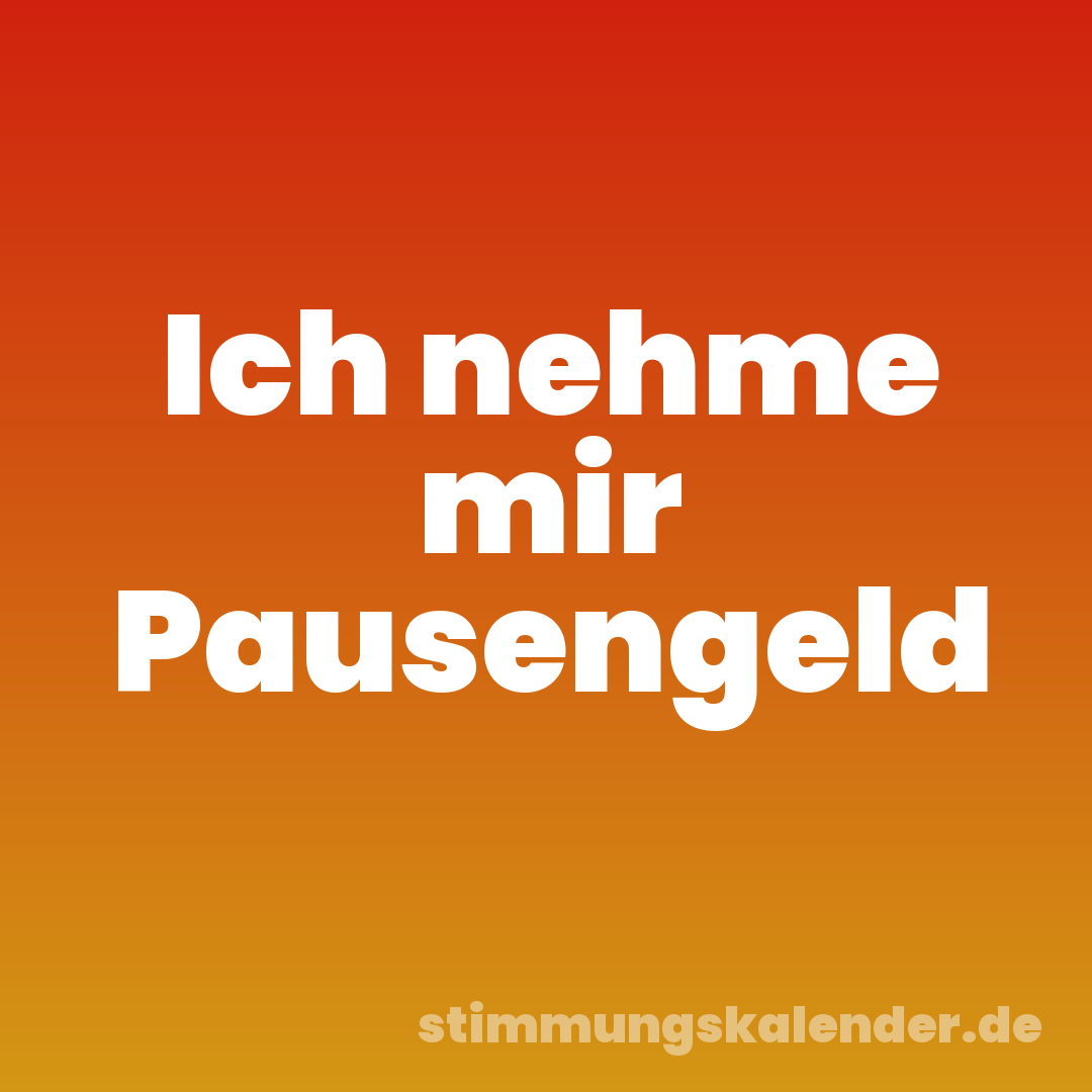Ich nehme mir Pausengeld