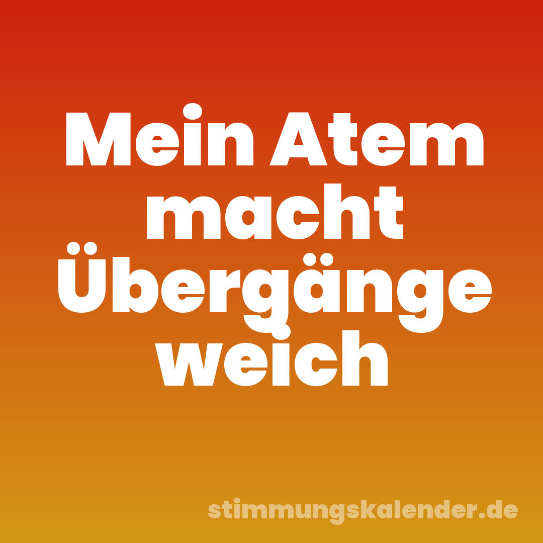 Mein Atem macht Übergänge weich