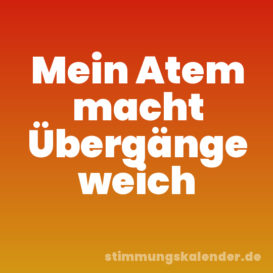 Mein Atem macht Übergänge weich