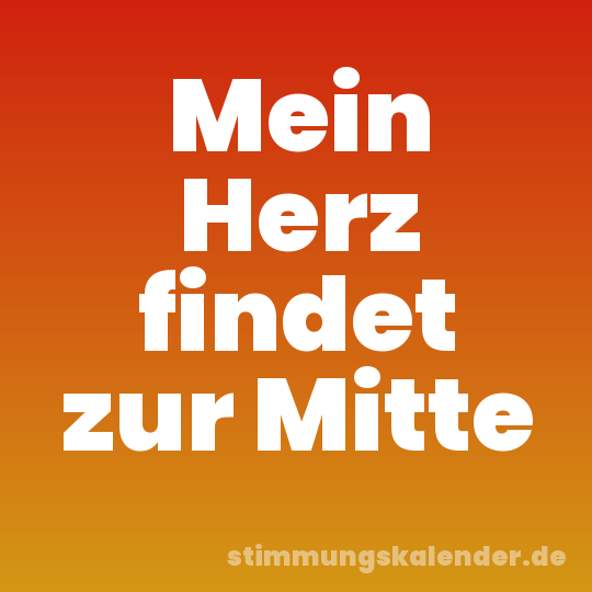 Mein Herz findet zur Mitte