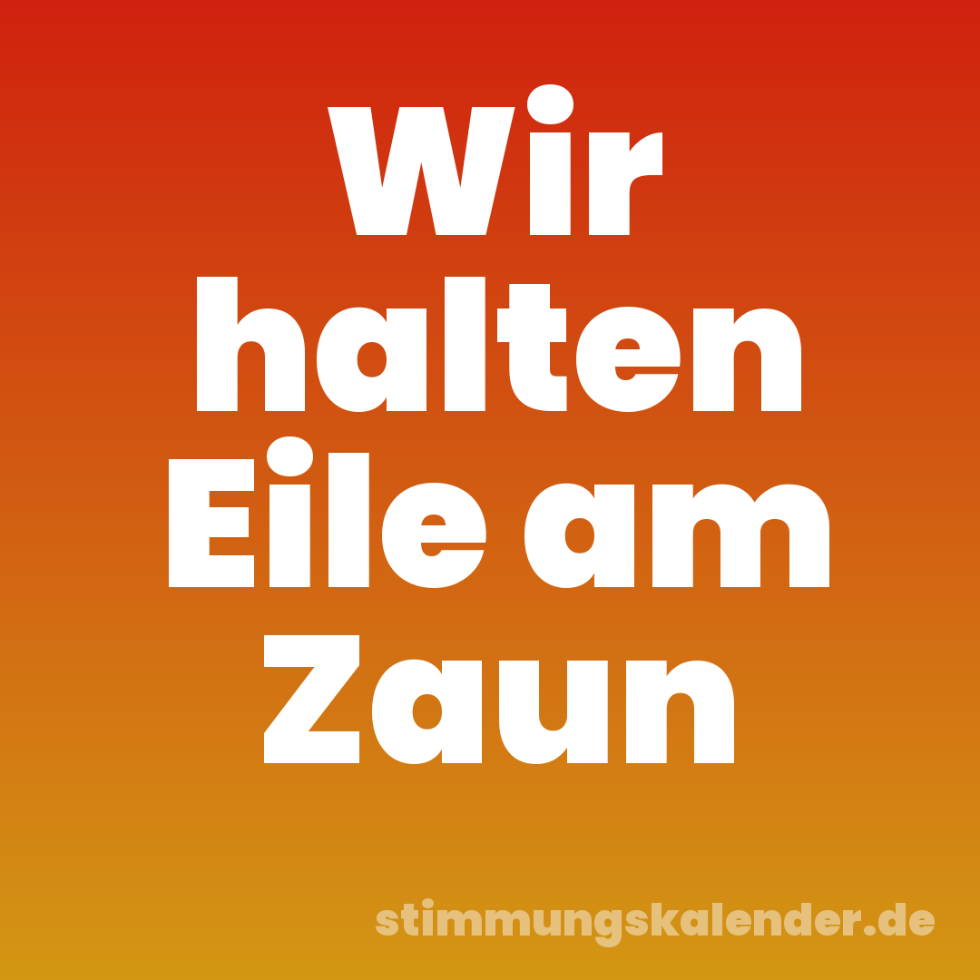 Wir halten Eile am Zaun