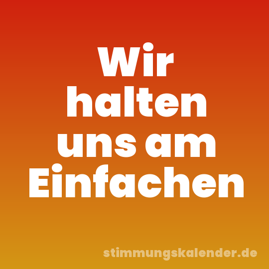 Wir halten uns am Einfachen