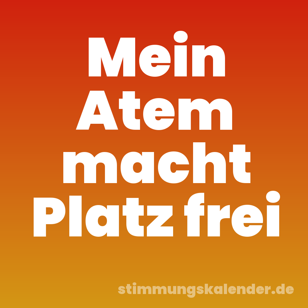 Mein Atem macht Platz frei