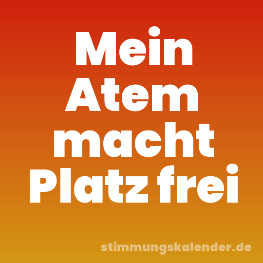 Mein Atem macht Platz frei