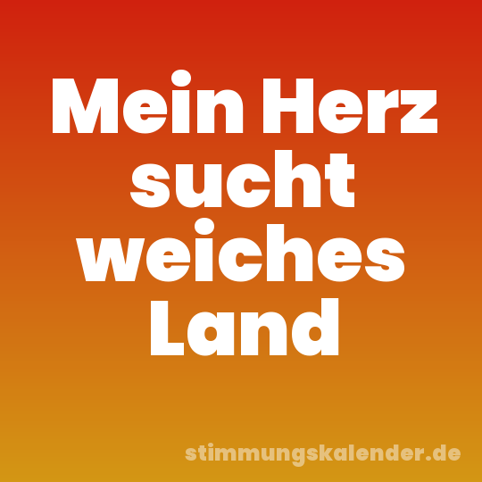 Mein Herz sucht weiches Land
