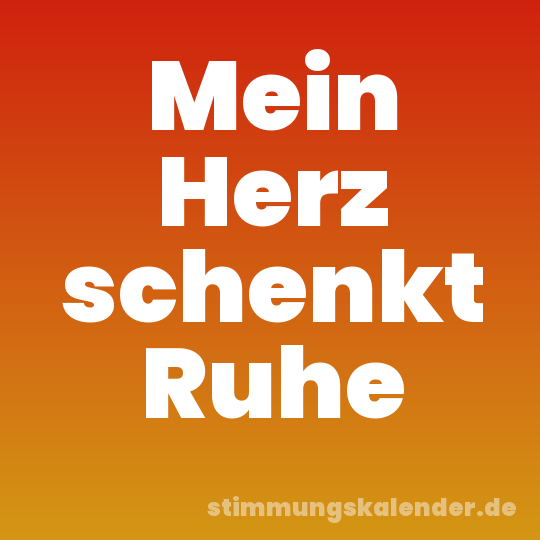 Mein Herz schenkt Ruhe