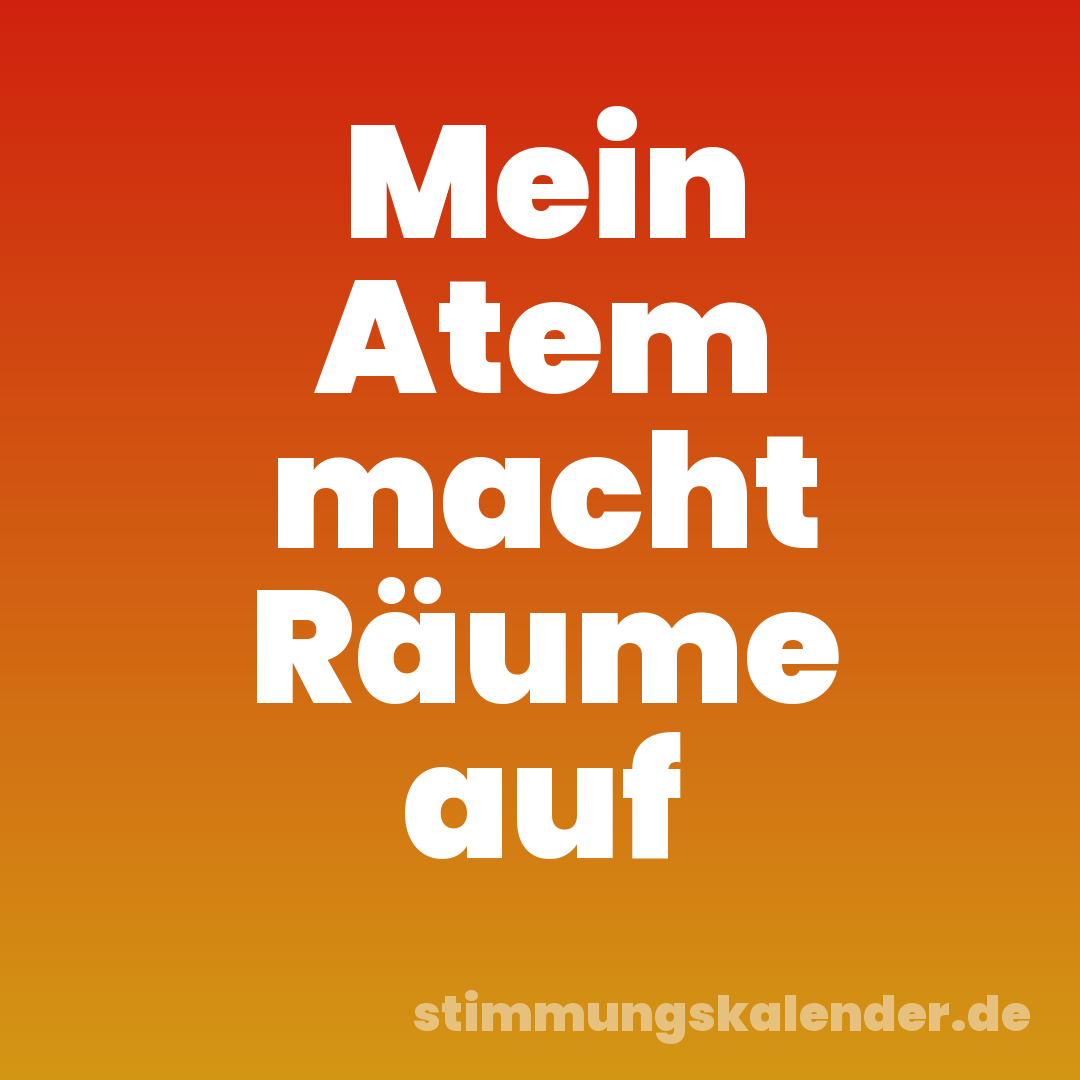 Mein Atem macht Räume auf