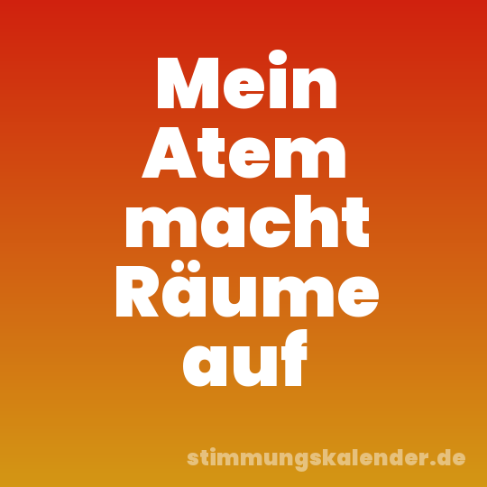 Mein Atem macht Räume auf
