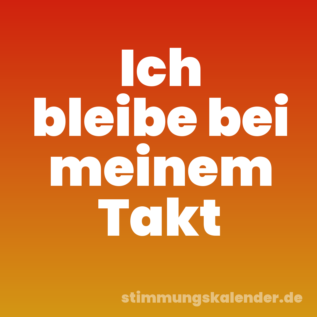 Ich bleibe bei meinem Takt