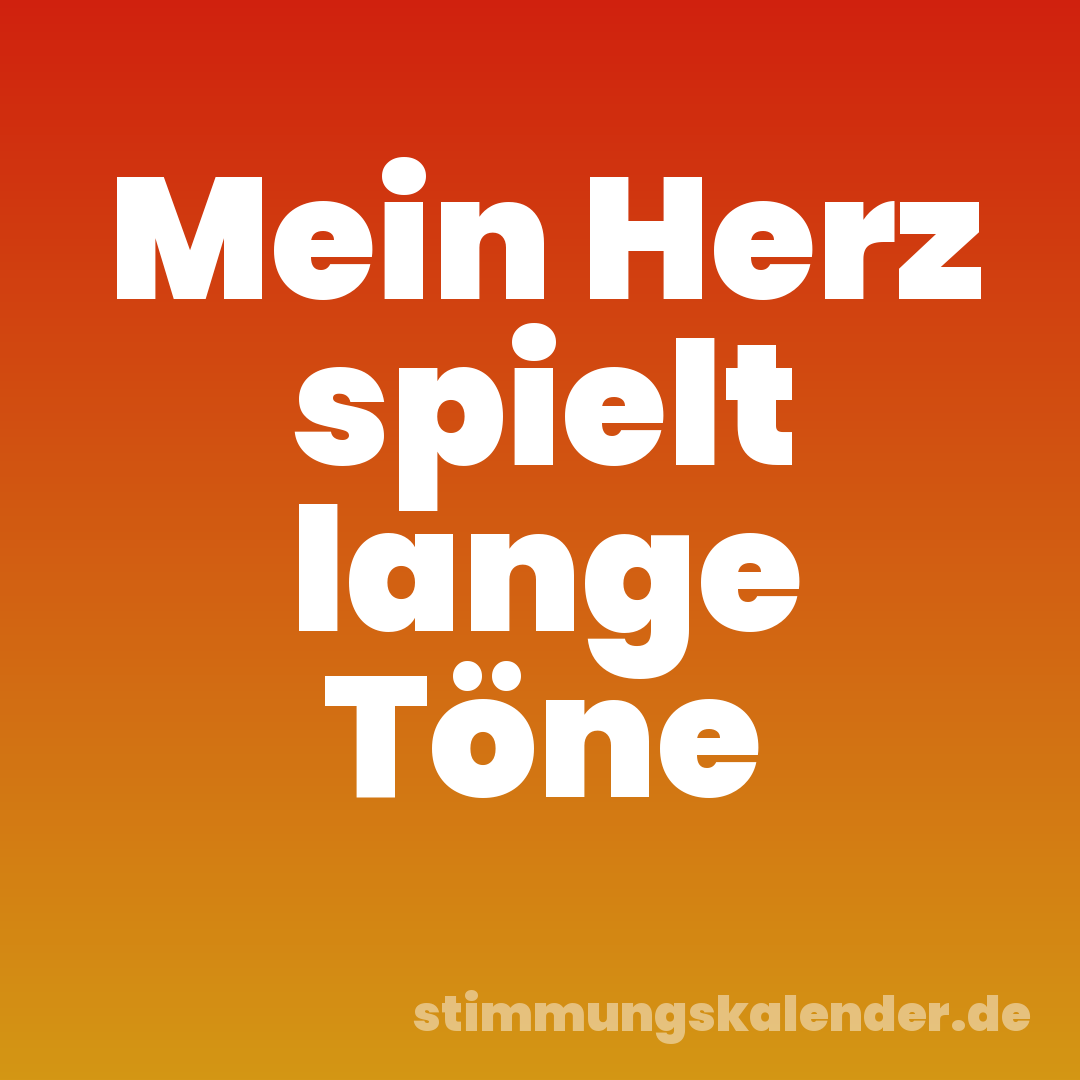 Mein Herz spielt lange Töne