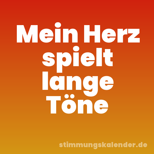 Mein Herz spielt lange Töne