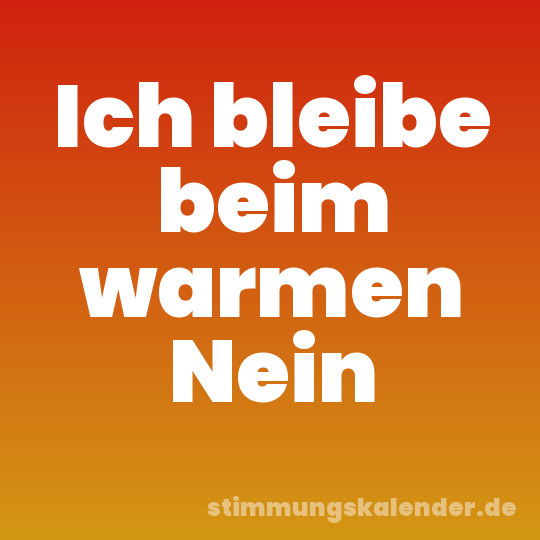 Ich bleibe beim warmen Nein