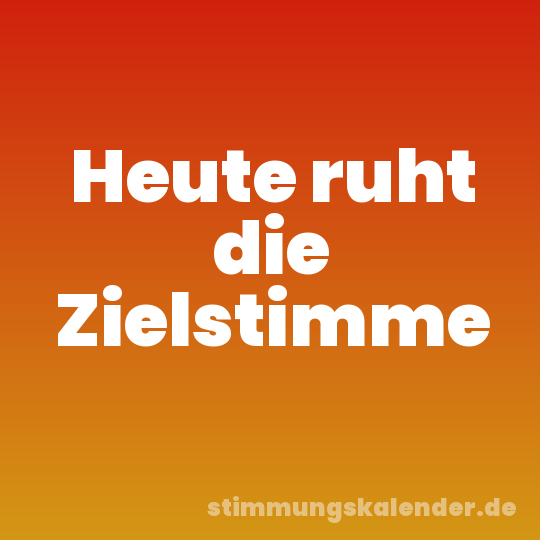 Heute ruht die Zielstimme