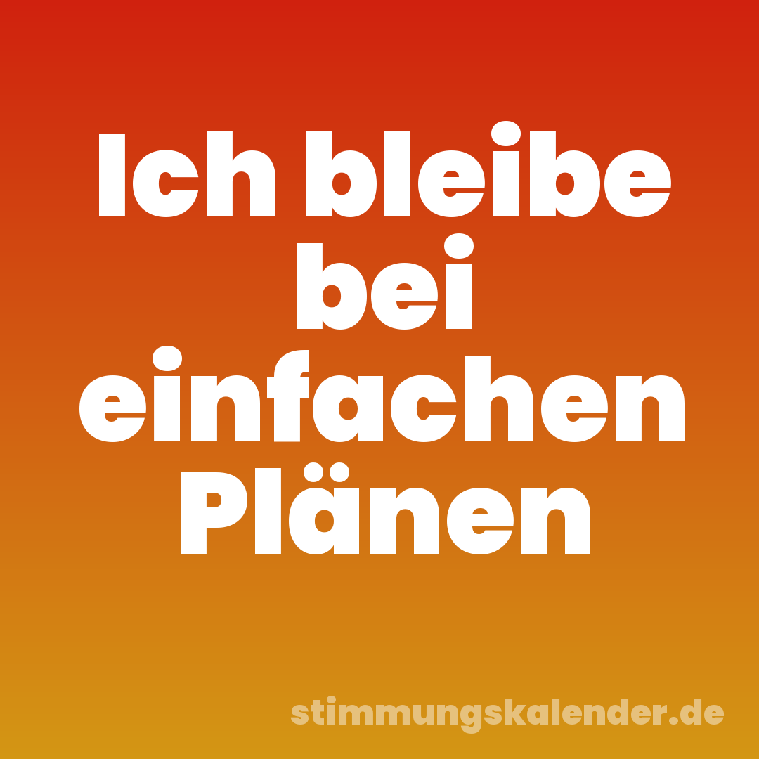Ich bleibe bei einfachen Plänen