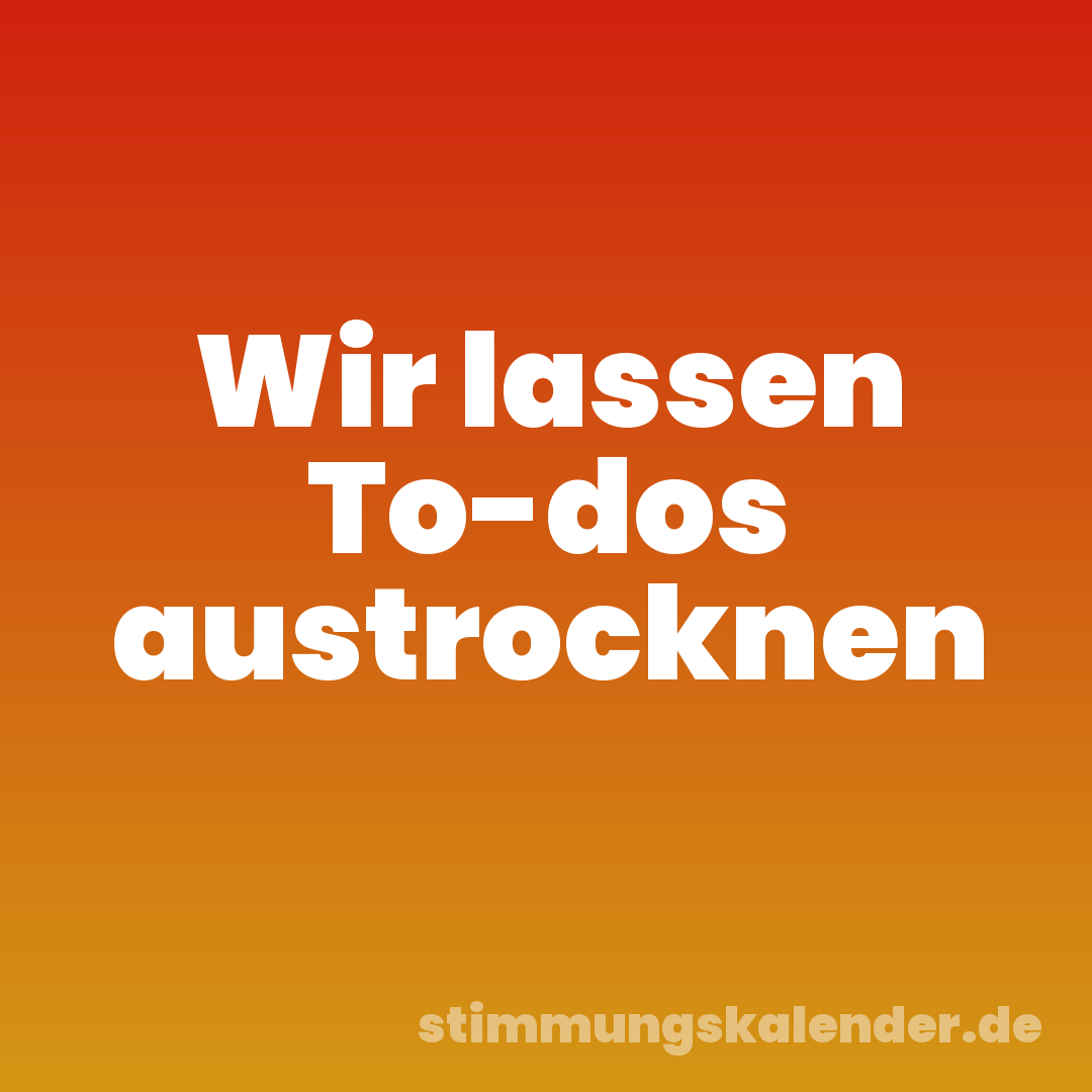 Wir lassen To-dos austrocknen