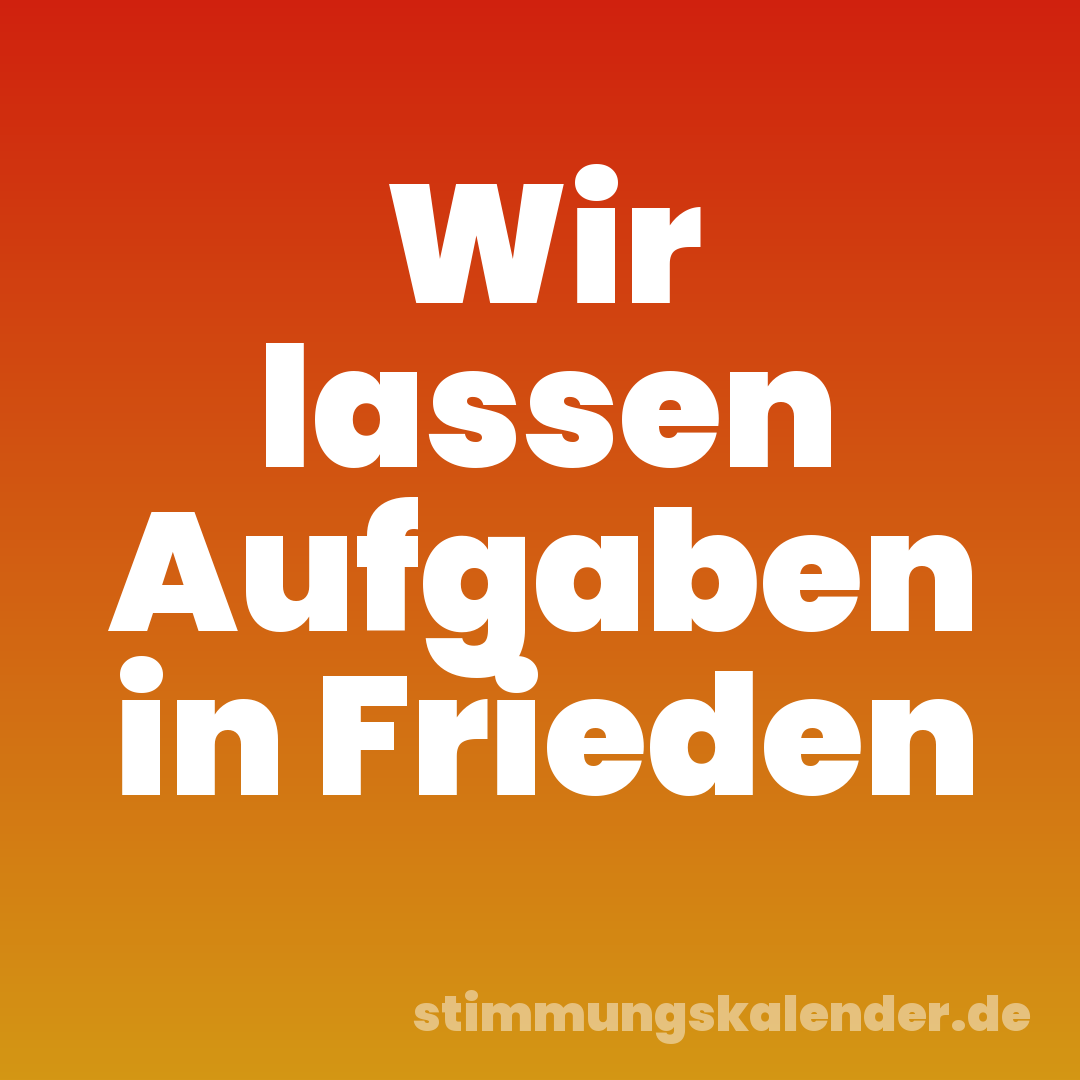 Wir lassen Aufgaben in Frieden