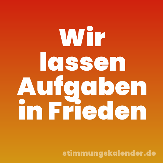 Wir lassen Aufgaben in Frieden